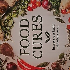 Food Cures. Improve your health with what you eat